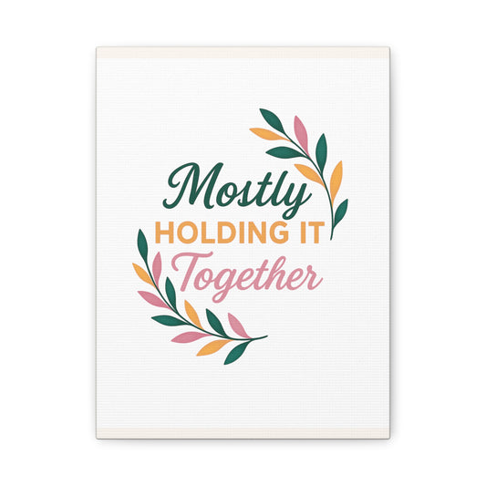 Mostly Holding It Together™ Midlife Home Decor, Kitchen Decor, Inspirational Gift, Canvas Print