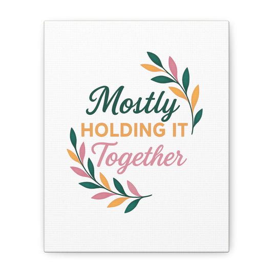 Mostly Holding It Together™ Midlife Home Decor, Kitchen Decor, Inspirational Gift, Canvas Print