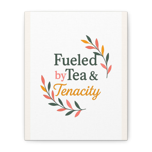 Fueled by Tea & Tenacity™ Midlife Home Decor, Kitchen Decor, Inspirational Gift, Canvas Print
